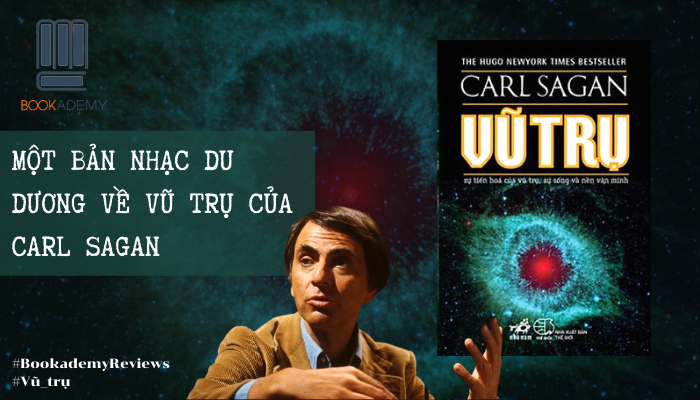 [Tóm Tắt & Review Sách] “Vũ Trụ”: Một Bản Nhạc Du Dương Về Vũ Trụ Của Carl Sagan